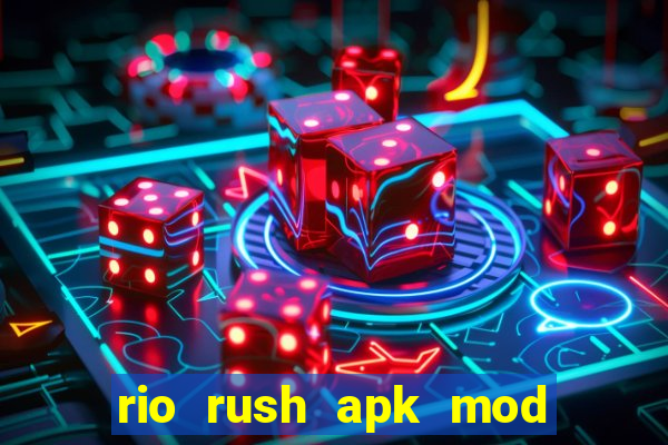 rio rush apk mod dinheiro infinito